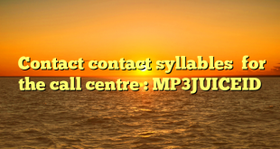  Contact contact syllables  for the call centre : MP3JUICEID